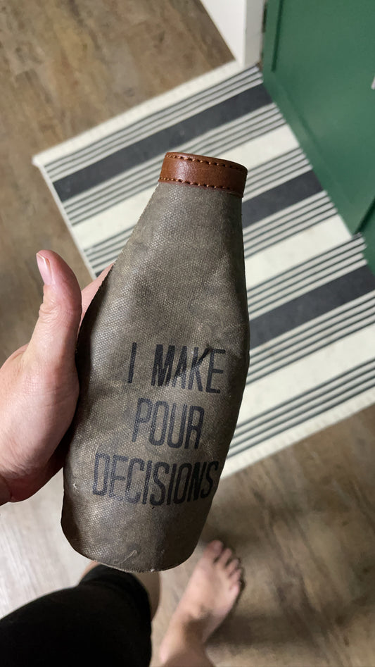 I make pour decisions bottle coozie