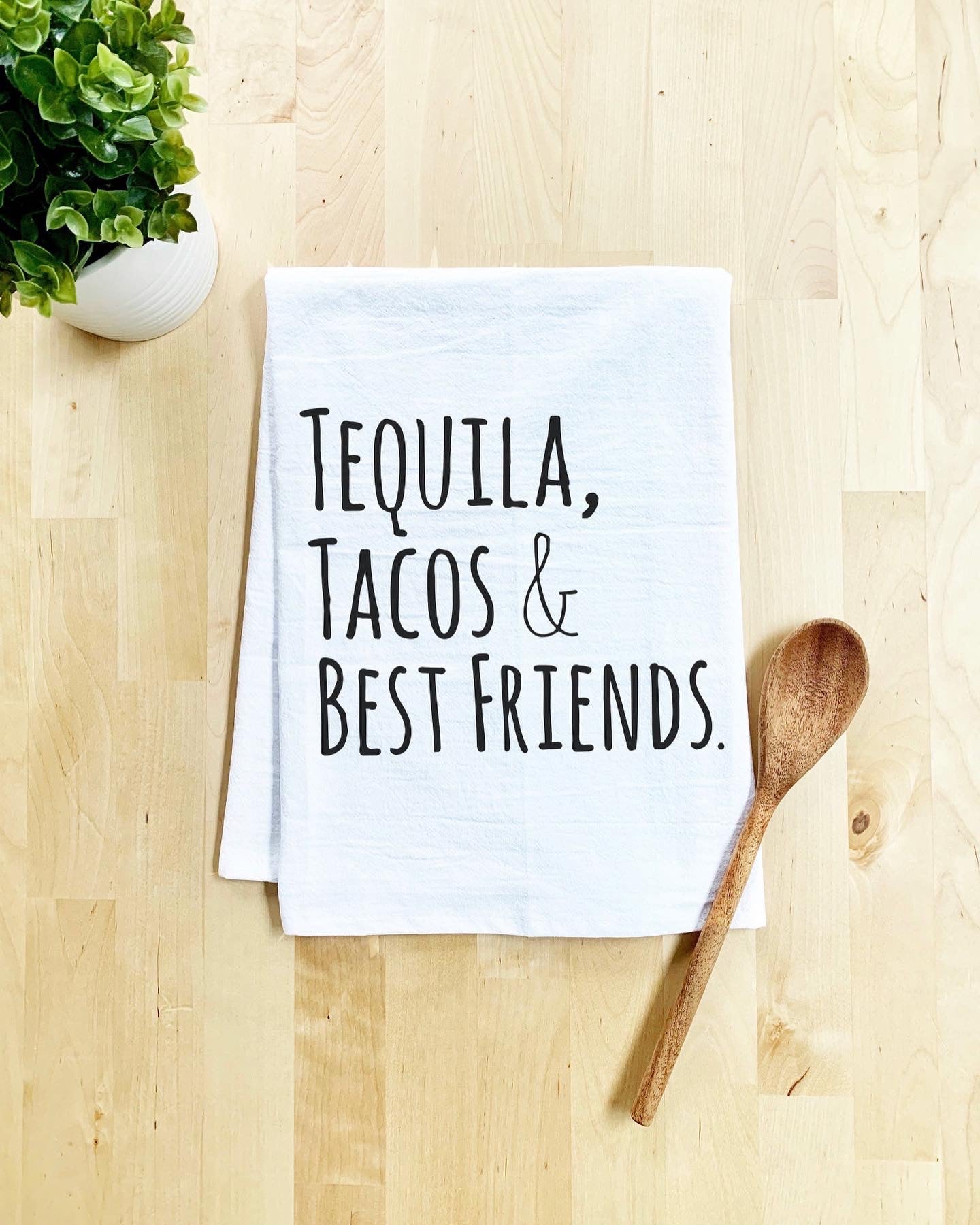 Tequila, Tacos & Best Friends- dish towel